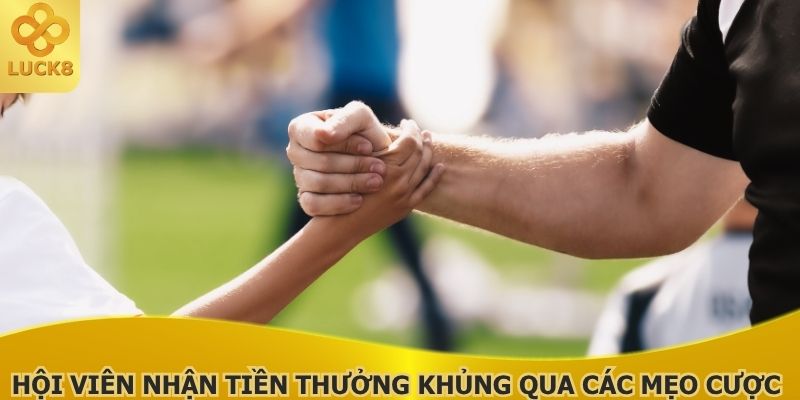 hoi-vien-nhan-tien-thuong-khung-qua-cac-meo-cuoc