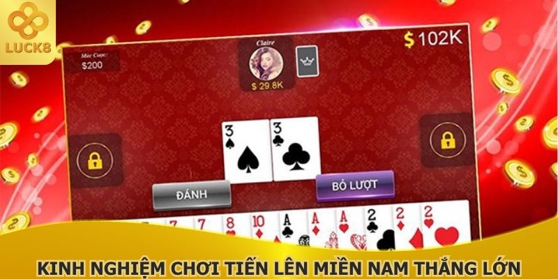 kinh-nghiem-choi-tien-len-mien-nam-giup-ban-thang-lon