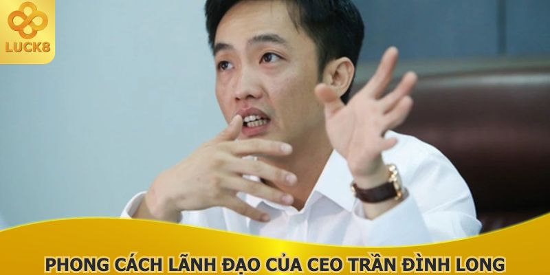 phong-cach-lanh-dao-cua-ceo-tran-dinh-long
